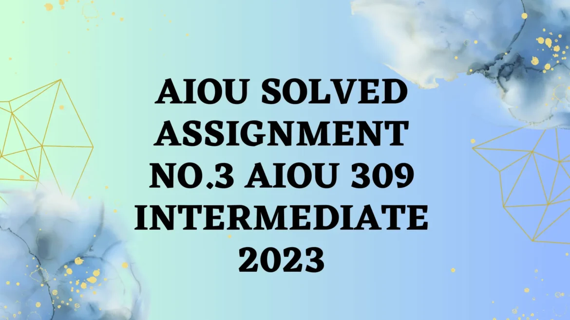 AIOU حل شدہ اسائنمنٹ نمبر 3 AIOU 309 انٹرمیڈیٹ 2024